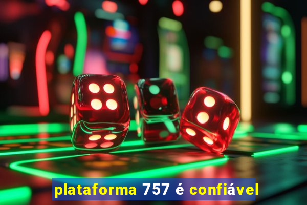 plataforma 757 é confiável